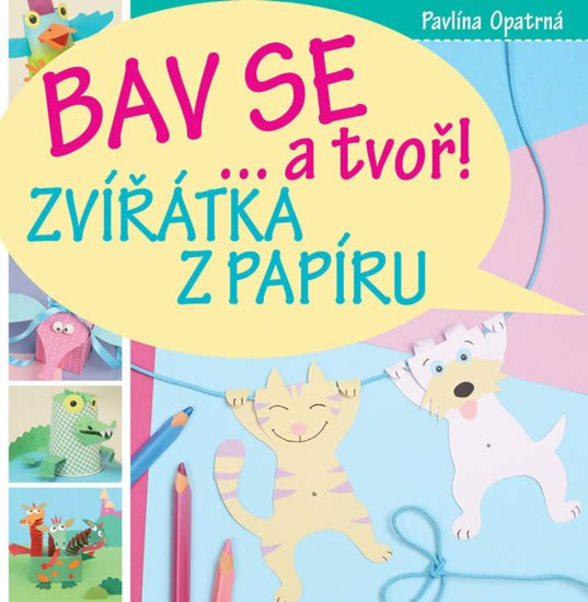 Bav se … a tvoř! - Zvířata z papíru - Opatrná Pavlína