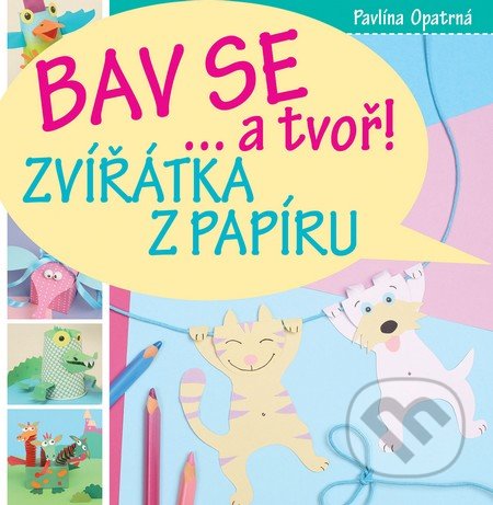 Bav se... a tvoř! (Zvířátka z papíru)