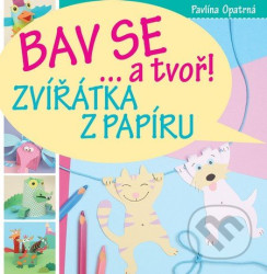 Bav se... a tvoř! (Zvířátka z papíru)