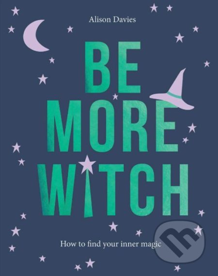 Be More Witch (How to Find Your Inner Magic)