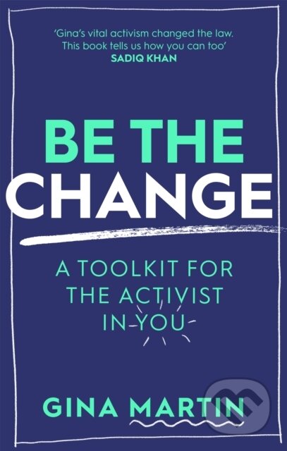 Be The Change (A Toolkit for the Activist in You)