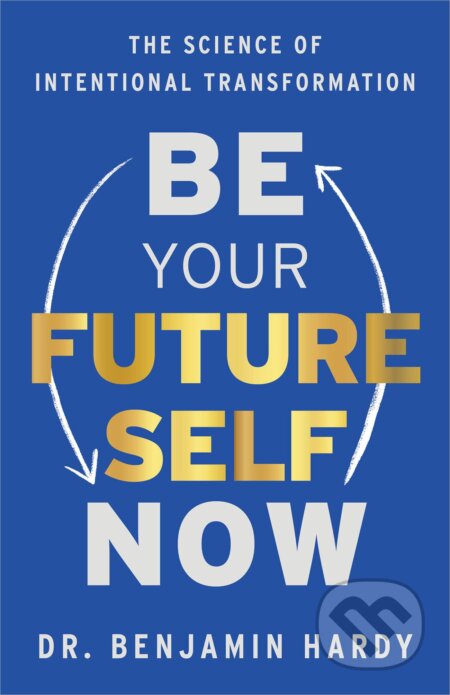 Be Your Future Self Now (Be Your Future Self Now)