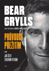 Bear Grylls. Průvodce přežití (aneb Jak čelit životním výzvám...) - kniha z kategorie Motivace a seberozvoj