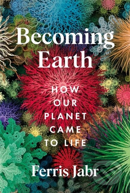 Becoming Earth (How Our Planet Came to Life)