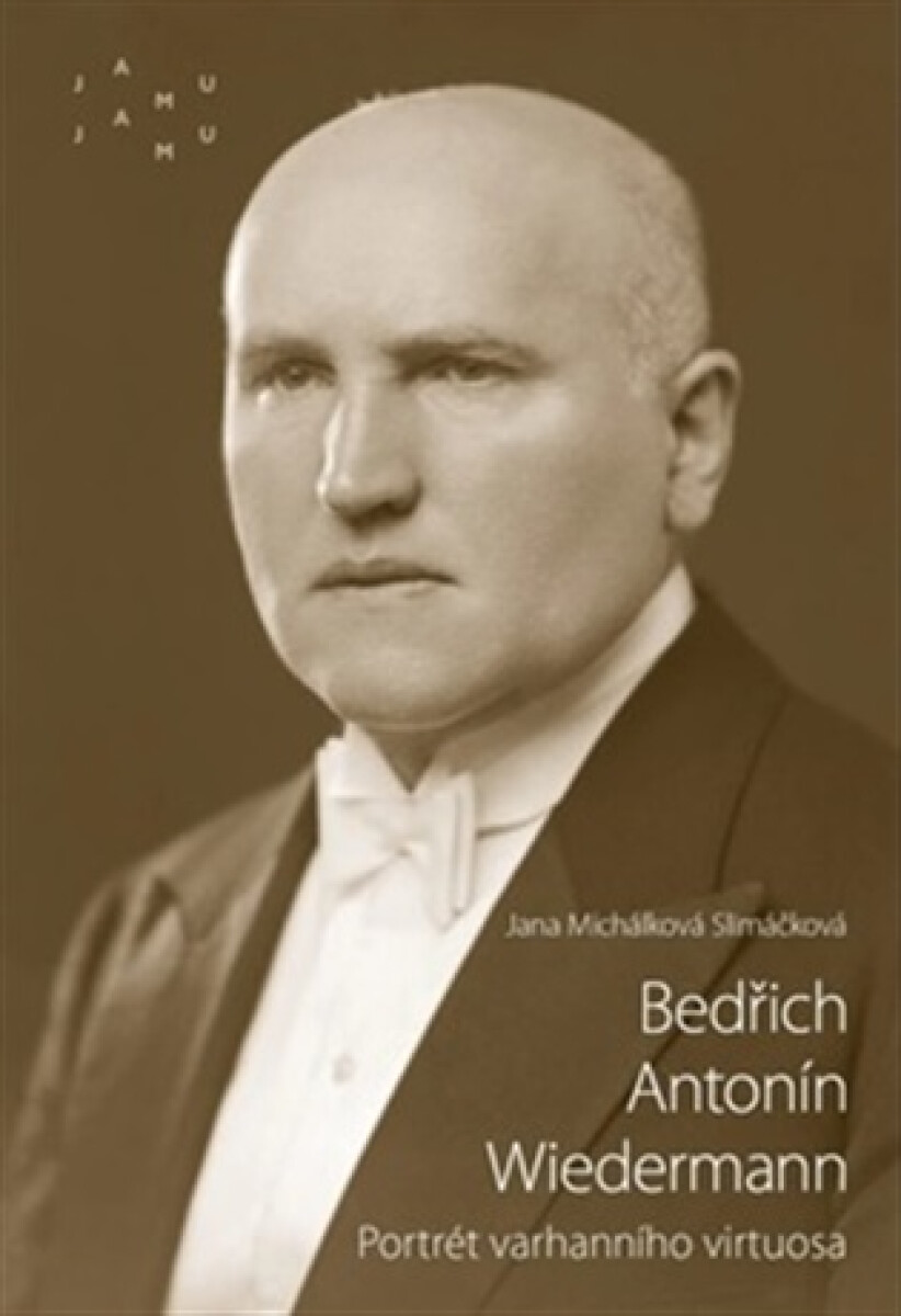 Bedřich Antonín Wiedermann. Portrét varhanního virtuosa - Jana Michálková Slimáčková