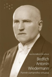 Bedřich Antonín Wiedermann. Portrét varhanního virtuosa - Jana Michálková Slimáčková
