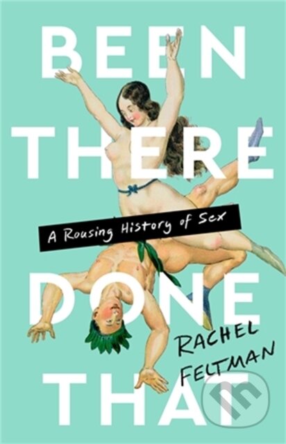 Been There, Done That (A Rousing History of Sex)
