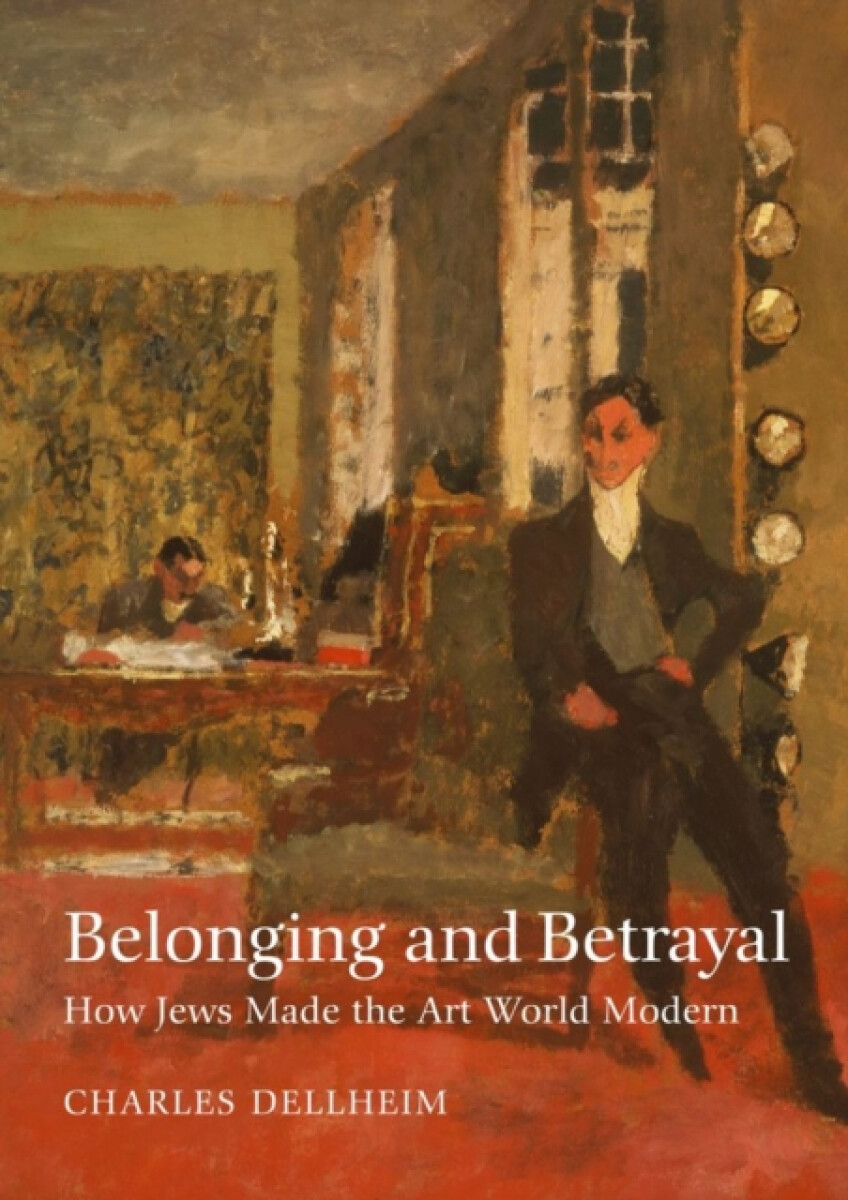 Belonging and Betrayal â€“ How Jews Made the Art World Modern