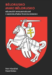 Bělorusko mimo Bělorusko (Běloruští intelektuálové v meziválečném Československu) - kniha z kategorie Politologie a politika