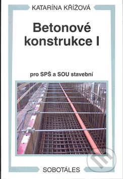 Betonové konstrukce I (Pro SPŠ a SOU stavební)