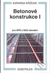 Betonové konstrukce I (Pro SPŠ a SOU stavební)