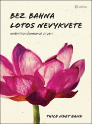 Bez bahna lotos nevykvete (Umění transformovat utrpení) - kniha z kategorie Motivace a seberozvoj