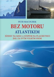 Bez motoru Atlantikem (Jízdou na kole a stopem na plachetnici dál za svým velkým snem) - kniha z kategorie Mapy a cestování