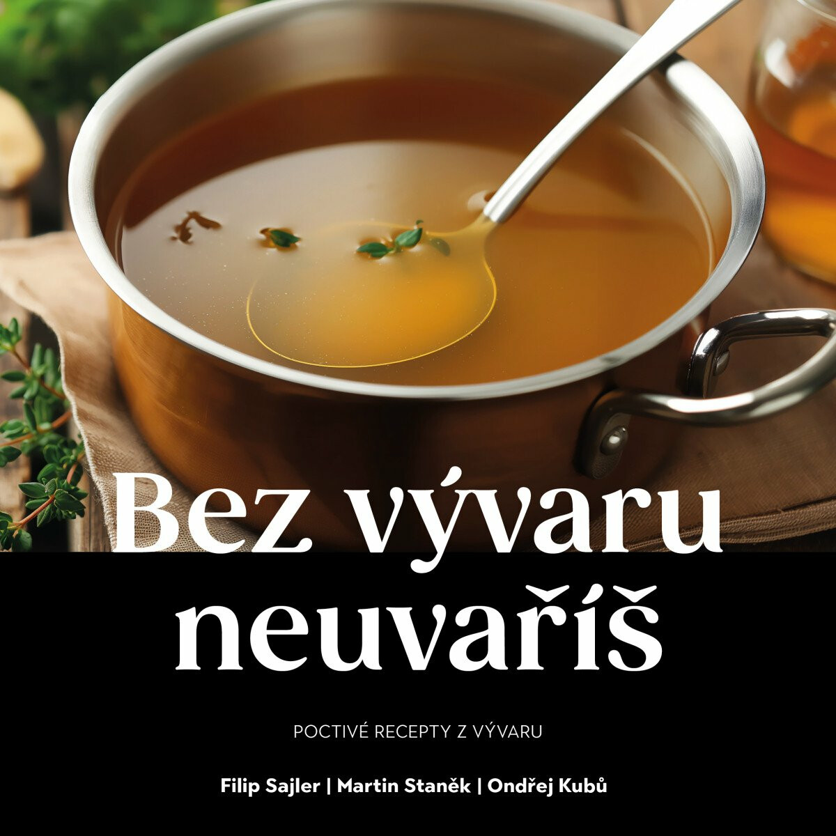 Bez vývaru neuvaříš - Filip Sajler, Martin Staněk, Kubů Ondřej