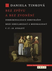 Bez zpěvu a bez zvonění (Dekriminalizace sebevraždy mezi sekularizací a medikalizací v 17.–19. století) - kniha z kategorie Humanitní a společenské…