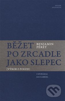 Běžet po zrcadle jako slepec (Výbor z poezie)