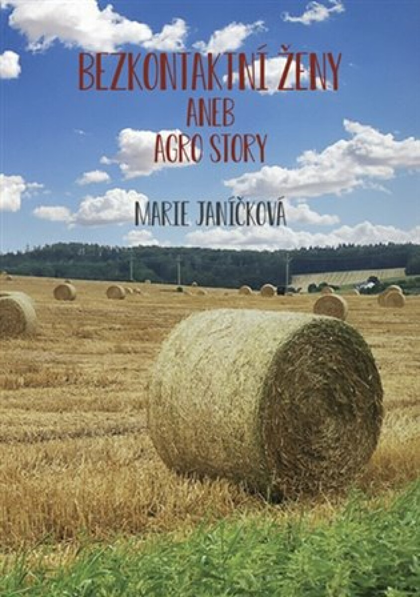 Bezkontaktní ženy aneb agrostory - Janíčková Marie