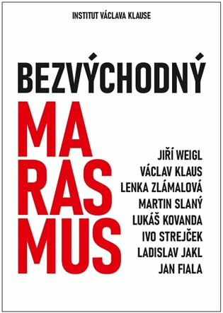 Bezvýchodný marasmus - Václav Klaus, Ladislav Jakl, Lukáš Kovanda, Jiří Weigl, Ivo Strejček, Jan Fiala, Martin Slaný, Lenka Zlámalová
