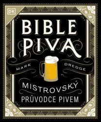 Bible piva - Mistrovský průvodce pivem - Mark Dredge