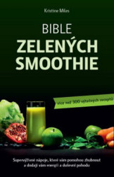 Bible zelených smoothies (Supervýživné nápoje, které vám pomohou zhubnout a dodají vám energii a duševní pohodu (více než 300 výtečných receptů)) -…