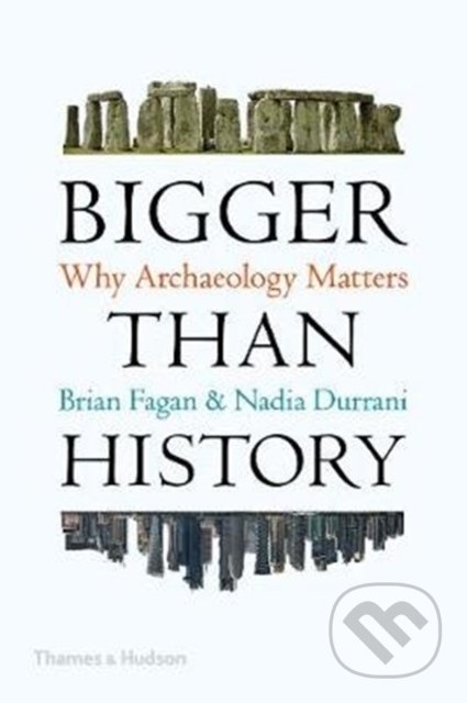 Bigger Than History (Why Archaeology Matters)