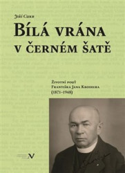 Bílá vrána v černém šatě (Životní pouť Františka Jana Kroihera (1871–1948)) - kniha z kategorie Filozofie