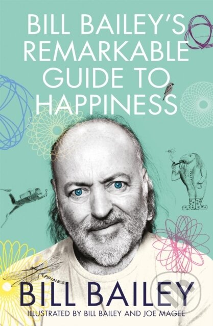 Bill Bailey's Remarkable Guide to Happiness