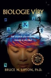 Biologie víry (Jak uvolnit sílu vědomí, hmoty a zázraků) - kniha z kategorie Spiritualita