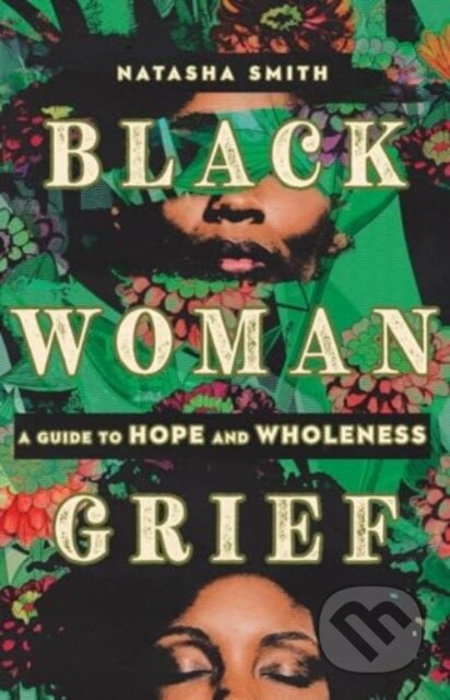 Black Woman Grief (A Guide to Hope and Wholeness)