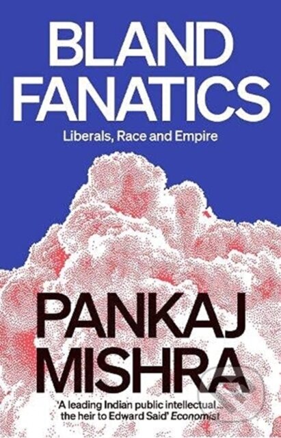 Bland Fanatics (Liberals, Race and Empire)