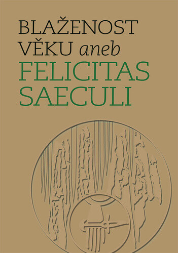 Blaženost věku aneb Felicitas saeculi - Michal Mašek, Michal Lutovský
