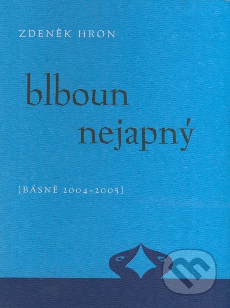 Blboun nejapný (Básně 2004 - 2005)