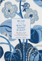 Blue and White Done Right (The Classic Color Combination for Every Decorating Style) - kniha z kategorie Interiérový design