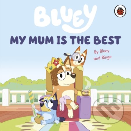 Bluey: My Mum Is the Best