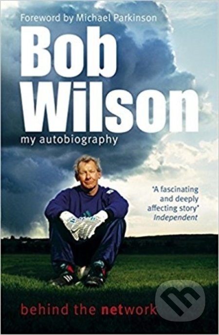 Bob Wilson: My Autobiography (Behind the Network)