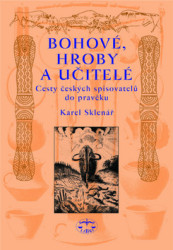 Bohové, hroby a učitelé (Cesty českých spisovatelů do pravěku) - kniha z kategorie Historie