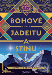 Bohové jadeitu a stínu - Silvia Moreno-Garciová