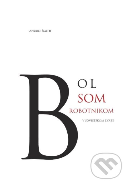 Bol som robotníkom v Sovietskom zväze