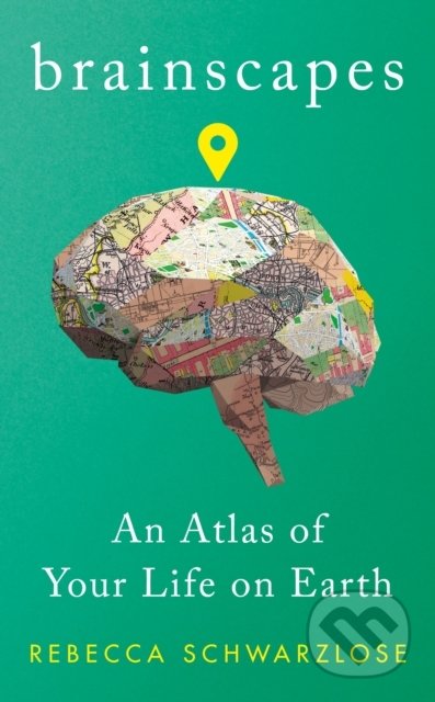 Brainscapes (An Atlas of Your Life on Earth)