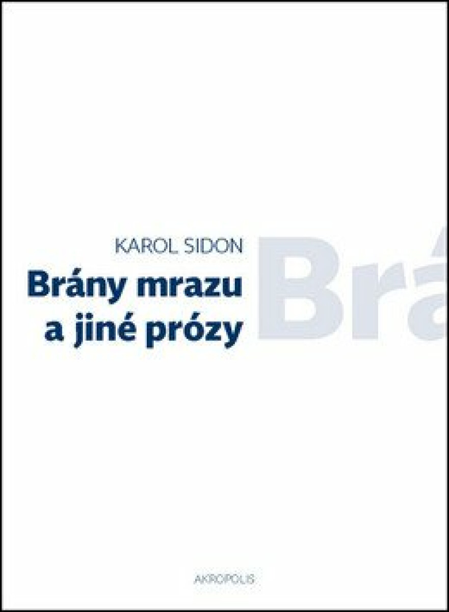 Brány mrazu a jiné prózy - Jan Šulc, Karol Efraim Sidon, Eva Lorencová