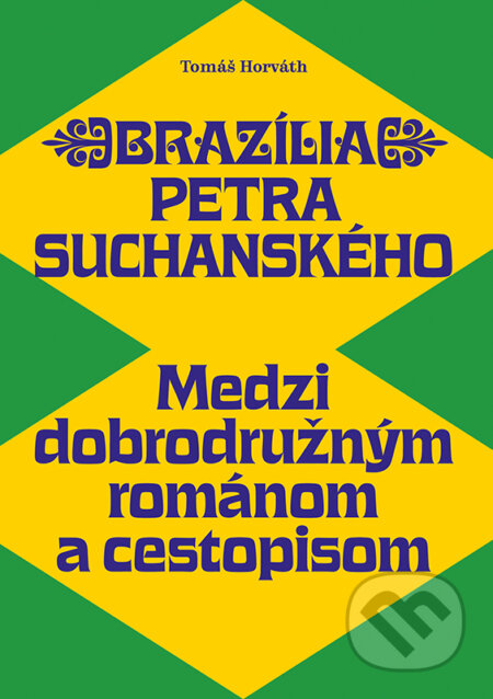 Brazília Petra Suchanského (Medzi dobrodružným románom a cestopisom) - kniha z kategorie Literární věda