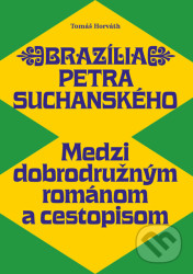 Brazília Petra Suchanského (Medzi dobrodružným románom a cestopisom) - kniha z kategorie Literární věda