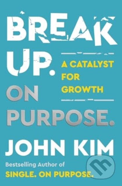 Break Up On Purpose (A Catalyst for Growth)