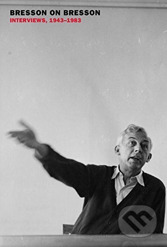 Bresson on Bresson (Interviews, 1943-1983)