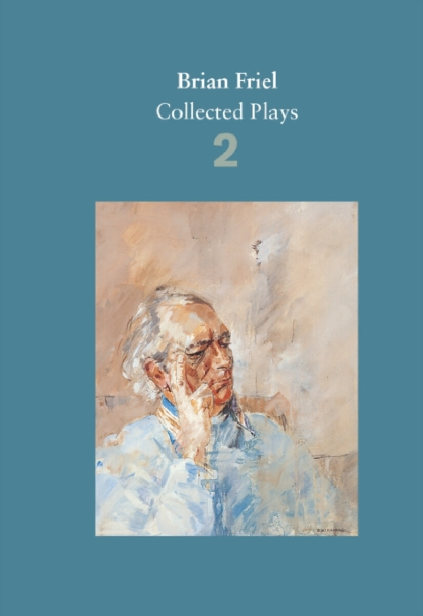 Brian Friel: Collected Plays â€“ Volume 2
