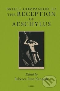 Brill's Companion to the Reception of Aeschylus