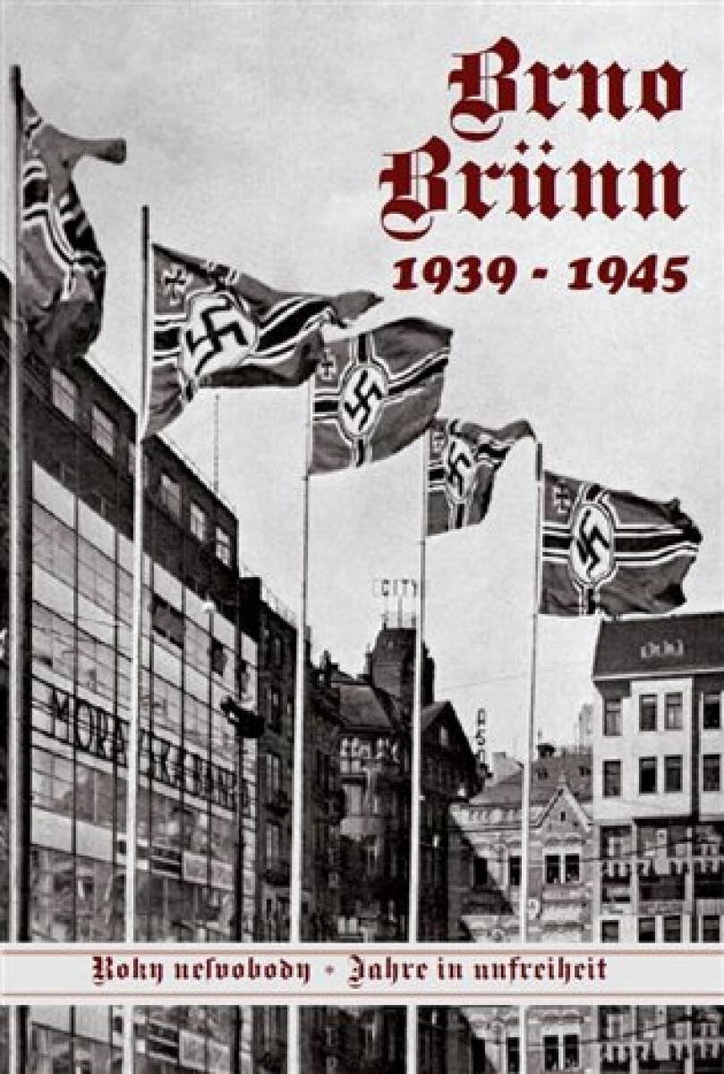 Brno-Brünn 1939-1945. Roky nesvobody I. díl - Vladimír Filip, Jan Břečka, Lubor Nedbal, Vlastimil Schildberger ml.