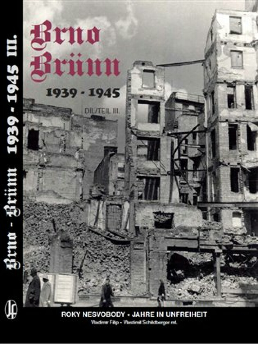 Brno-Brünn 1939-1945. Roky nesvobody III. díl - Vladimír Filip, Vlastimil Schildberger ml.