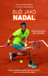 Buď jako Nadal (Inspiruj se nejlepším španělským sportovcem všech dob a nauč se, jak ze sebe dostat to nejlepší) - kniha z kategorie Seberozvoj