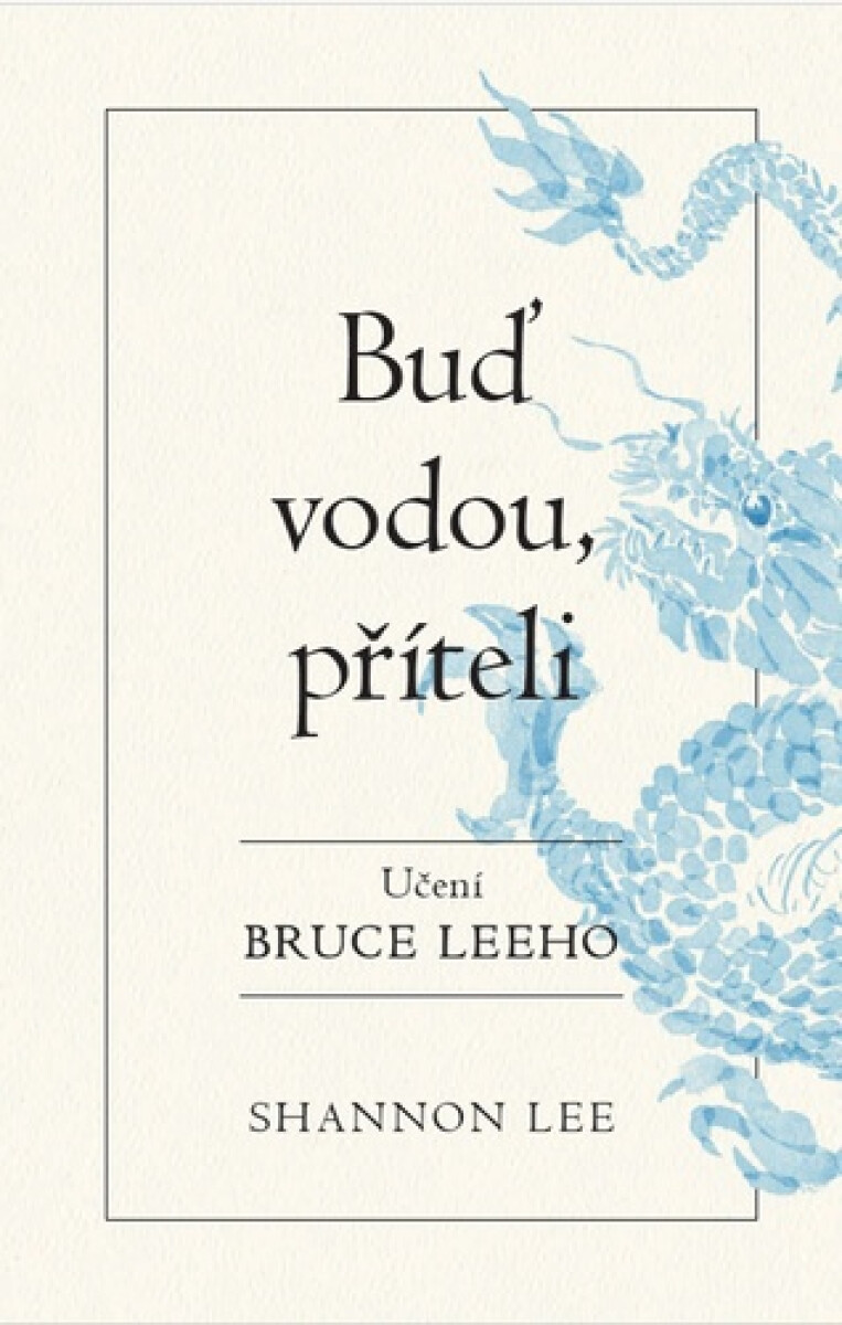 Buď vodou příteli - Učení Bruce Leeho - Lee Shannon